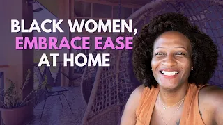 Black Women, Let's Embrace Ease At Home 🏡