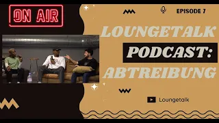 Sollte der Mann ein Mitspracherecht bei der Abtreibung haben? | LoungeTalk Podcast #5