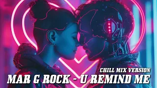 Mar G Rock - U Remind Me (Chill Mix Version)