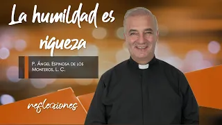 La humildad es riqueza - Padre Ángel Espinosa de los Monteros
