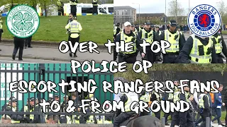 Celtic 1 - Rangers 1 - Over The Top Police Op - Escorting Rangers Fans ToFrom Ground - 01 May 2022