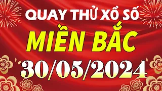 Quay thử kết quả xổ số miền bắc hôm nay ngày 30/5/2024 (quay thử xs Hà Nội, Miền Bắc, XSMB, XSHN)