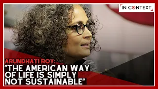 Arundhati Roy: “The American Way of Life Is Simply Not Sustainable”