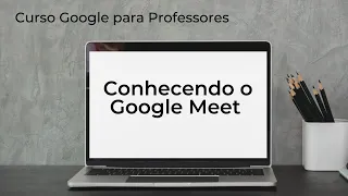 Conhecendo o Google Meet (Curso Google para Professores)