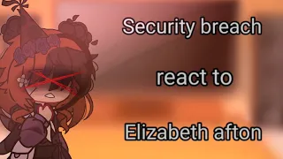 {Security breach + Glammike} react to {elizabeth Afton} part 1💝 AU