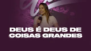 DEUS É DEUS DE COISAS GRANDES - Miss. Gabriela Lopes | Pregação