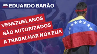 Quase 500 mil venezuelanos são autorizados a trabalhar nos Estados Unidos | Eduardo Barão