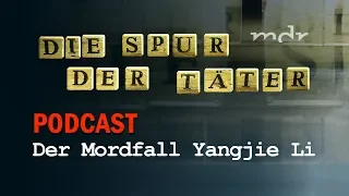 Podcast: Der Mordfall Yangjie Li | Die Spur der Täter | MDR