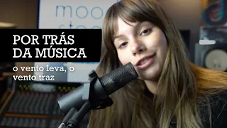 Por trás da música #6  "o vento leva, o vento traz" - Clarissa