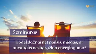 Kodėl dažnai net poilsis, miegas, ar atostogos nesugrąžina energingumo?