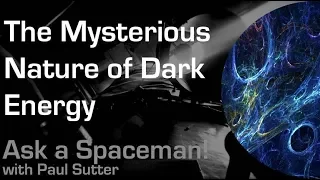 The Mysterious Nature of Dark Energy - Ask a Spaceman!