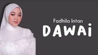 FADHILA INTAN - DAWAI / Lirik Dawai yang telah lama ku pekik