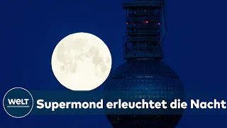 FASZINATION SUPERMOND: Spektakel am Himmel - der größte Vollmond des Jahres I WELT News