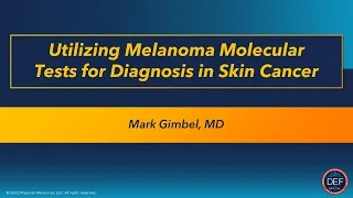 Utilizing Melanoma Molecular Tests for Diagnosis in Skin Cancer