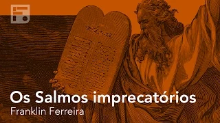 Os Salmos Imprecatórios - Franklin Ferreira