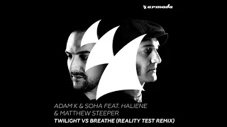 Adam K & Soha Ft. HALIENE & Matthew Steeper - Twilight vs Breathe (Reality Test Extended Remix)