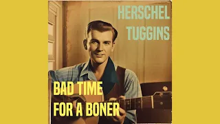 Herschel Tuggins - Bad Time For A Boner (1950s oldies country)