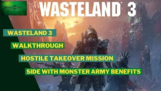 Walkthrough - WASTELAND 3 - Hostile take over Siding with Monster Army for better benefits!