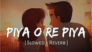 Piya O Re Piya - Lofi (Slowed + Reverb) | Atif Aslam, Shreya Ghoshal | GSL212