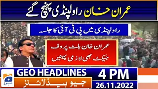 Geo News Headlines 4 PM | Imran Khan reached Rawalpindi | 26 November 2022 | Geo News