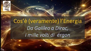 Cos’è (veramente) l’Energia. Da Galileo a Dirac, i mille volti di  érgon