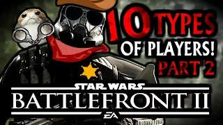 10 TYPES OF PLAYERS in Star Wars Battlefront 2! (PART 2)