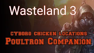 Wasteland 3 CYBORG CHICKEN LOCATION GUIDE, POULTRON COMPANION