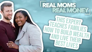 How Families Can Build Wealth And Live Their Best Life | Real Moms Real Money | Parents