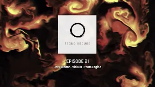 TECNO OSCURO No. 21 - Vicious Steam Engine - Dark Techno - Nov '22