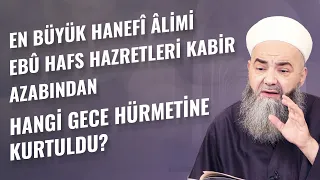 En Büyük Hanefî Âlimi Ebû Hafs Hazretleri Kabir Azabından Hangi Gece Hürmetine Kurtuldu?