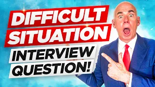 TELL ME HOW YOU HANDLED A DIFFICULT SITUATION! (The BEST ANSWER to this Tough Interview Question!)