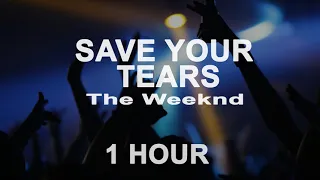 The Weeknd - Save Your Tears (1Hour)