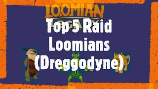 Top 5 Raid Loomians (Dreggodyne Raid) (100th Top 5)