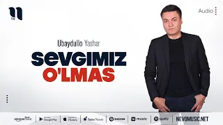 Ubaydullo Yashar - Sevgimiz o'lmas (audio 2022)