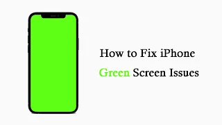 [4 Ways] How to Fix iPhone Green Screen Issues 2023