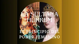 7 EPISODIO: LA SULTANA HÜRREM: EL PRINCIPIO DEL PODER FEMENINO