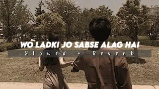 Baadshah - Wo Ladki Jo Sabse Alag Hai ( Slowed + Reverb )