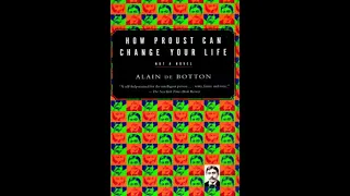 Summary: “How Proust Can Change Your Life”  Not a Novel  by Alain de Botton