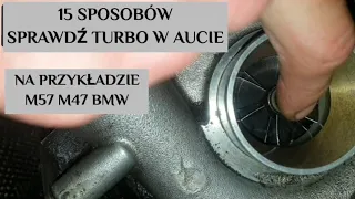 JAK SPRAWDZIĆ TURBINĘ SAMEMU W SWOIM AUCIE ? BMW E60 M57 M47 E39 E83 E53 E90 E46 E87 E70 TEST TURBO