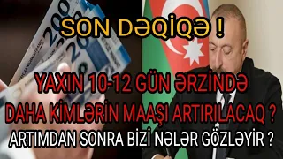 TƏCİLİ XƏBƏR ! YAXIN 10-12 GÜN ƏRZİNDƏ DAHA KİMLƏRİN MAAŞI ARTIRILACAQ ? ARTIMDAN SONRA BİZİ NƏLƏR..