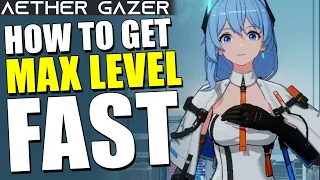 How To Get Max Level Fast & Effectively Guide - Before You Play The GLOBAL Version (Aether Gazer)
