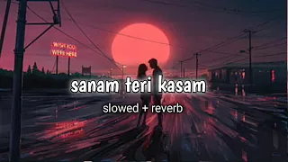 sanam teri kasam  ( slowed + reverb ) lofi