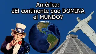 ¿Es América el continente que domina al mundo?