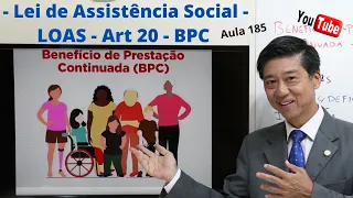 Lei de Assistência Social- LOAS - Art 20 -  BPC - Aula 185 - Dto Previdenciário Prof Eduardo Tanaka