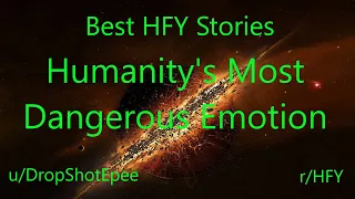 Best HFY Reddit Stories: Humanity's Most Dangerous Emotion (r/HFY)