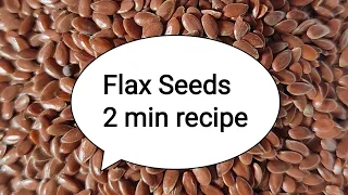 How to use Flax Seeds? 2 minute recipe