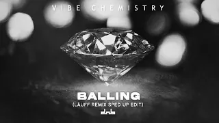 Vibe Chemistry - Balling (LÄUFF Remix) [Sped Up Edit]