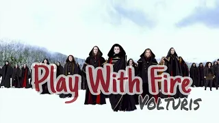 Play With Fire || volturis🔥