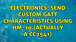 Electronics: Send custom GATT characteristics using HM-10 (actually a CC2541) (2 Solutions!!)