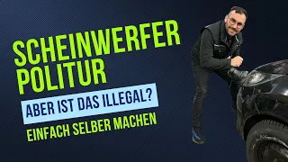 Scheinwerfer Politur - ist das illegal ? und wie macht man das selber